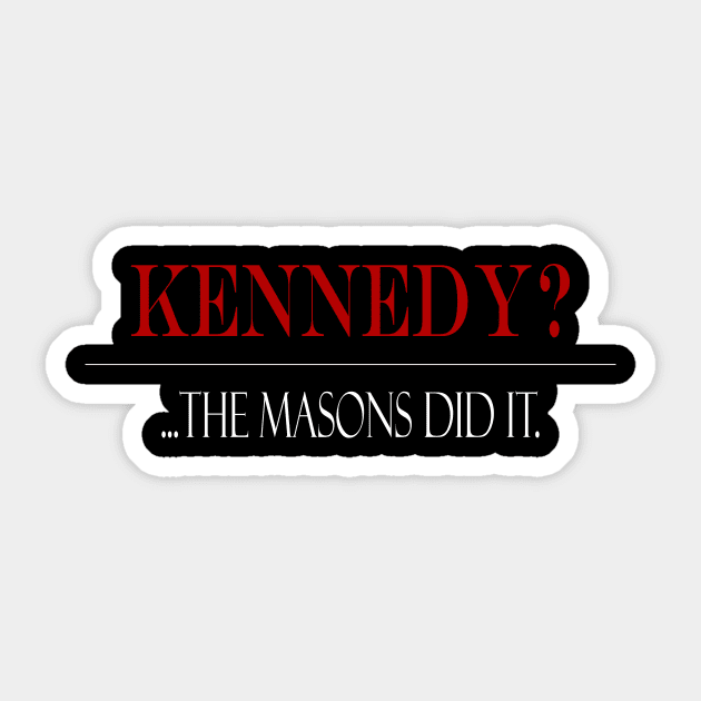 Kennedy?...Masions did it. Sticker by TreverCameron